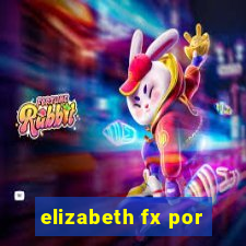 elizabeth fx por